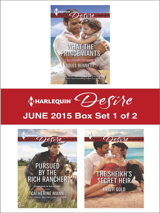 Title details for Harlequin Desire June 2015 - Box Set 1 of 2: What the Prince Wants\Pursued by the Rich Rancher\The Sheikh's Secret Heir by Jules Bennett - Available